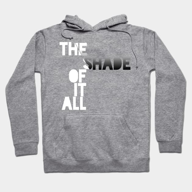 The Shade of it All! Hoodie by Xanaduriffic
